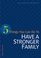 5 Things You Can Do to Have a Stronger Family