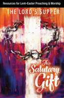 The Salutary Gift:  Resources for Lent and Easter Preaching and Worship