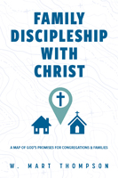 Family Discipleship with Christ: A Map of God’s Promises for Congregations and Families
