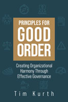 Principles for Good Order: Creating Organizational Harmony Through Effective Governance