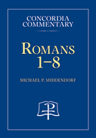 Romans 1-8 - Concordia Commentary