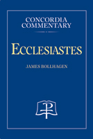 Ecclesiastes - Concordia Commentary