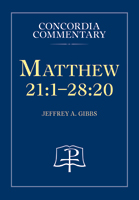 Matthew 21:1-28:20 - Concordia Commentary
