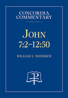 John 7:2-12:50 &ndash; Concordia Commentary