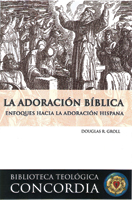 Biblioteca teológica Concordia: La adoración bíblica (Concordia Theological Library: Biblical Worshi