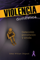 Violencia doméstica - Un guía para detección, prevención, y ayuda (Domestic Violence - A guide for detection, prevention and help)
