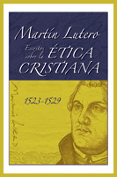 Martín Lutero, Escritos sobre la ética cristiana (Martin Luther's Writings on Christian Ethics)