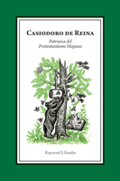 Casiodoro de Reina, Patriarca del Protestantismo Hispano (Casiodoro de Reina, Patriarch of Hispanic Protestantism)