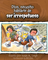 Dios, necesito hablarte de... ser irrespetuoso (God, I Need to Talk to You about Disrespect)