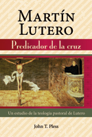 Martín Lutero: Predicador de la cruz (Martin Luther: Preacher of the Cross)