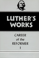 Luther's Works, Volume 31 (Career of the Reformer I)