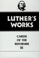 Luther's Works, Volume 33 (Career of the Reformer III)