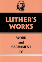 Luther's Works, Volume 38 (Word & Sacrament IV)
