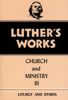Luther's Works, Volume 41 (Church & Ministry III)