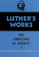 Luther's Works, Volume 44 (Christian in Society I)