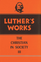 Luther's Works, Volume 46 (Christian in Society III)