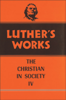 Luther's Works, Volume 47 (Christian in Society IV)