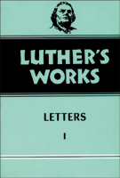 Luther's Works, Volume 48 (Letters I)