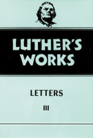 Luther's Works, Volume 50 (Letters III)