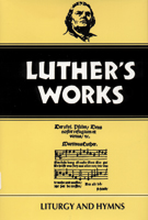 Luther's Works, Volume 53 (Liturgy & Hymns)