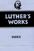 Luther's Works, Volume 55 (Luther's Works Index)