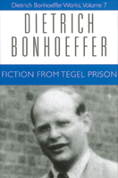 Dietrich Bonhoeffer Works, Volume 7 - Fiction from Tegel Prison