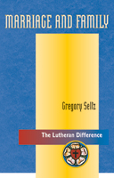 The Lutheran Difference: Marriage and Family