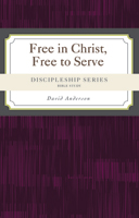 Discipleship Series:  Free in Christ, Free to Serve