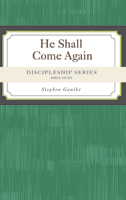 Discipleship Series:  He Shall Come Again