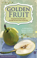 Golden Fruit: Living the Fruit of the Spirit through the Best Times of Your Life - Downloadable