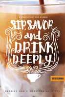 Sip, Savor, and Drink Deeply: Receive God's Overflowing Gifts