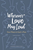 Wherever Love May Lead: Your Place in God’s Plan