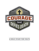 Courage That Defies Death: A Bible Study for Youth