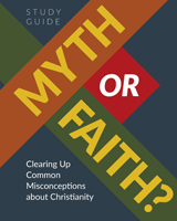 Myth or Faith? Clearing Up Common Misconceptions about Christianity, Study Guide
