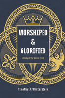 Worshiped and Glorified: A Study of the Nicene Creed