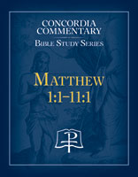 Matthew 1:1-11:1 - Concordia Commentary Bible Study Series