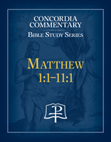 Matthew 1:1-11:1 - Concordia Commentary Bible Study Series