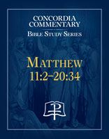 Matthew 11:2-20:34 Concordia Commentary Bible Study Series