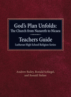 God’s Plan Unfolds: The Church from Nazareth to Nicaea Teachers Guide Lutheran High School Religion 