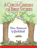 Child's Garden of Bible Stories New Testament Workbook