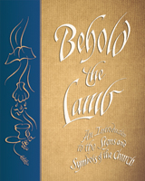 Behold the Lamb: An Introduction to the Signs and Symbols of the Church