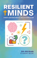 Resilient Minds: Christ-Centered Mental Health Curriculum 5th–6th Grade Student Book