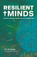 Resilient Minds: Christ-Centered Mental Health Curriculum 7th–8th Grade Student Book