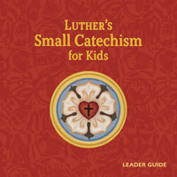 Luther's Small Catechism for Kids - Leaders Guide