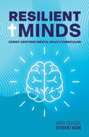 Resilient Minds: Christ-Centered Mental Health Curriculum - High School Student Book