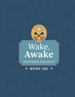 Wake, Awake: Watching for Jesus - Hymn VBS 