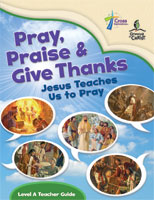 Pray, Praise and Give Thanks: Jesus Teaches Us to Pray - Level A Teacher Guide