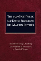 The 1529 Holy Week and Easter Sermons of Dr. Martin Luther