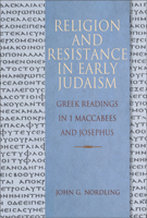 Religion and Resistance in Early Judaism: Greek Readings in 1 Maccabees and Josephus