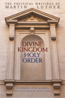 Divine Kingdom, Holy Order: The Political Writings of Martin Luther